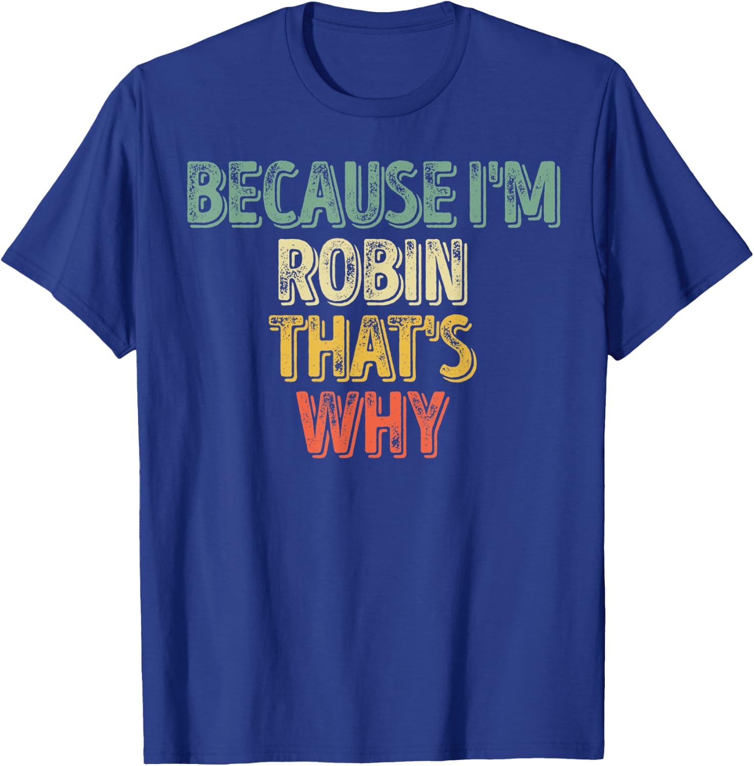 Funny Personalized Name Shirt Because I'm Robin That's Why T-Shirt - T-Shirt | Royal