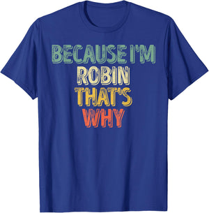 Funny Personalized Name Shirt Because I'm Robin That's Why T-Shirt - T-Shirt | Royal