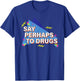 Say Perhaps To Drugs Retro 90s T-Shirt - T-Shirt | Royal
