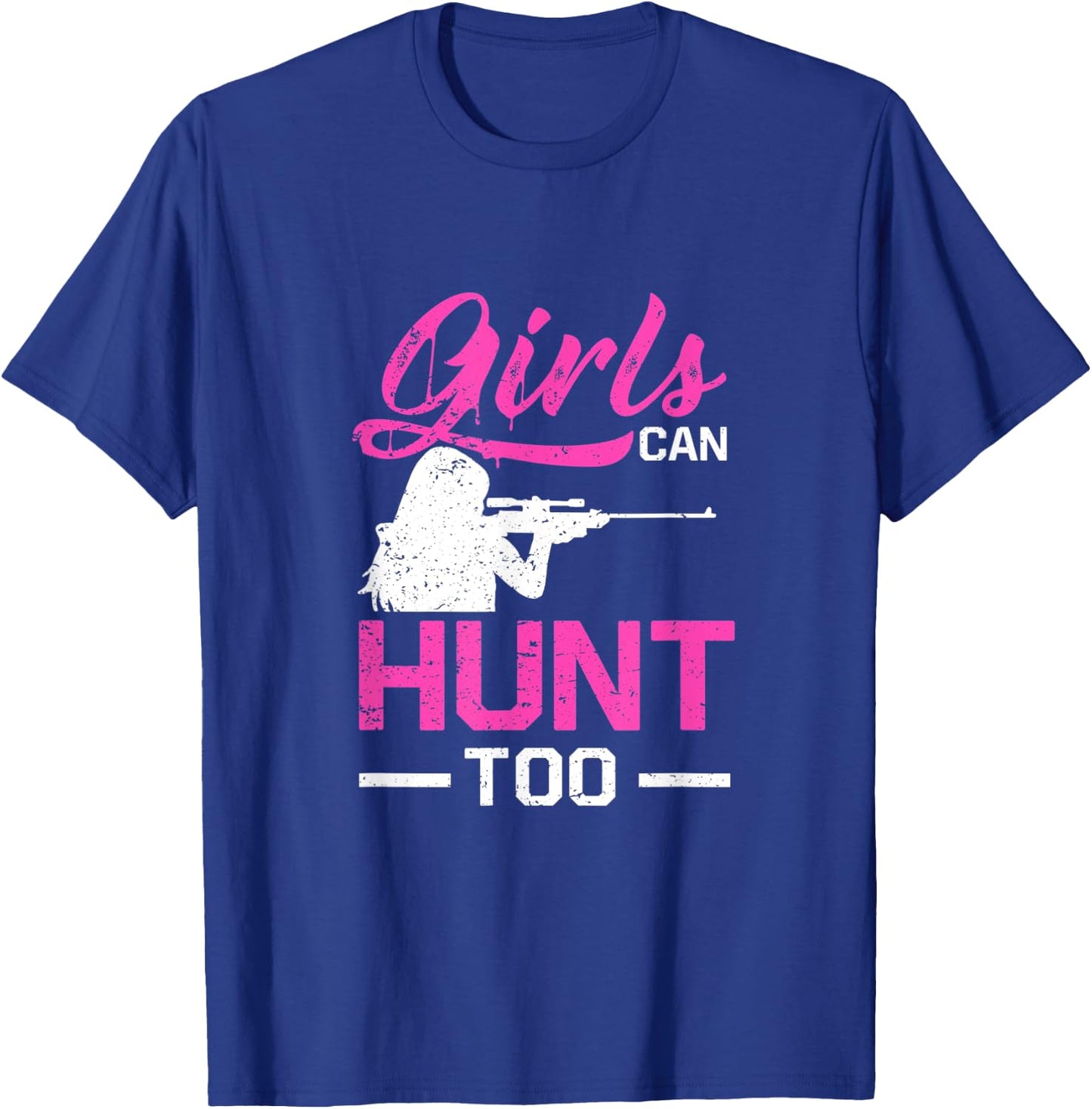 Girls Can Hunt Too Funny Hunting Women T-Shirt - T-Shirt | Royal