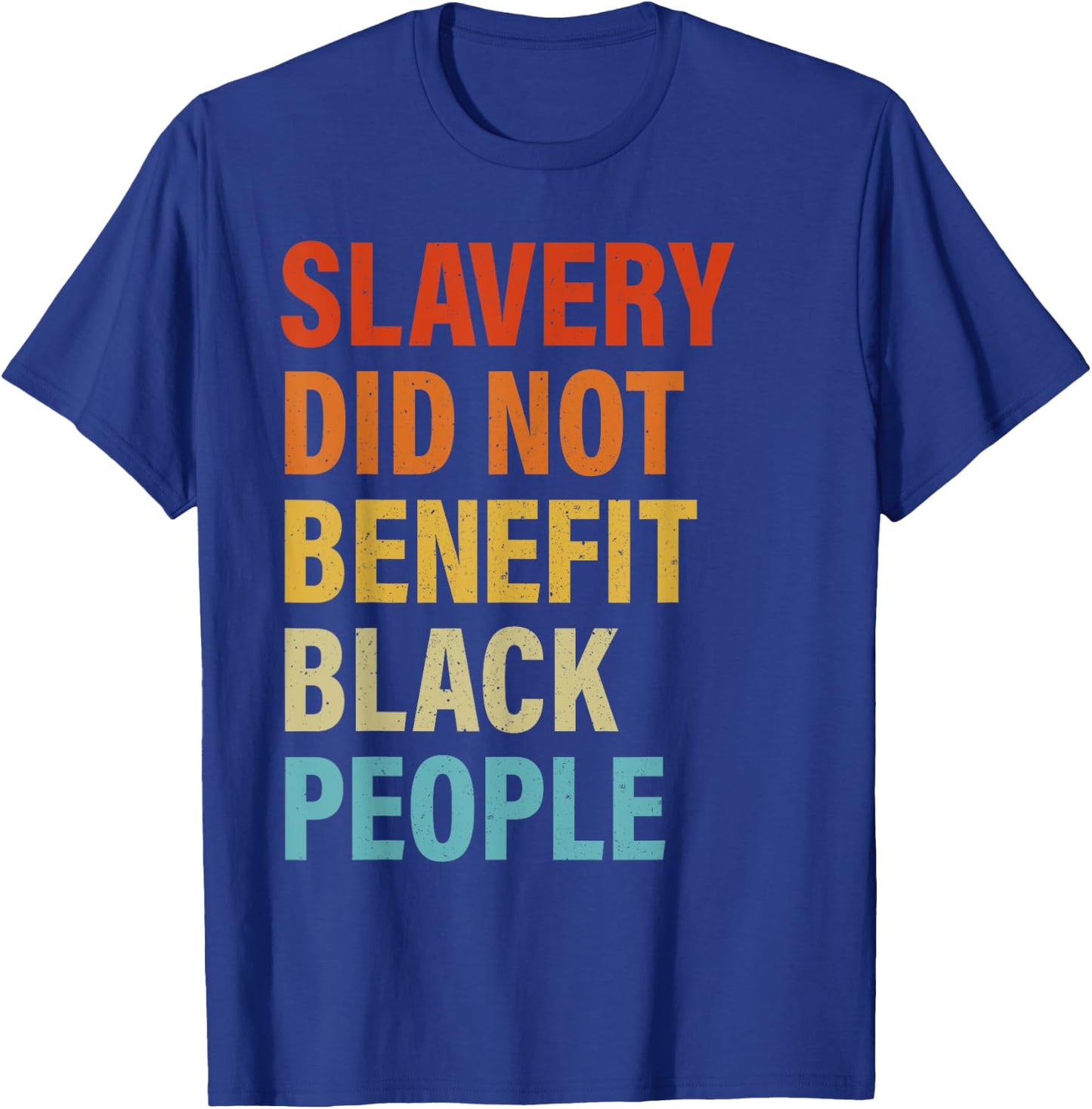 Slavery Did Not Benefit Black People T-Shirt - T-Shirt | Royal