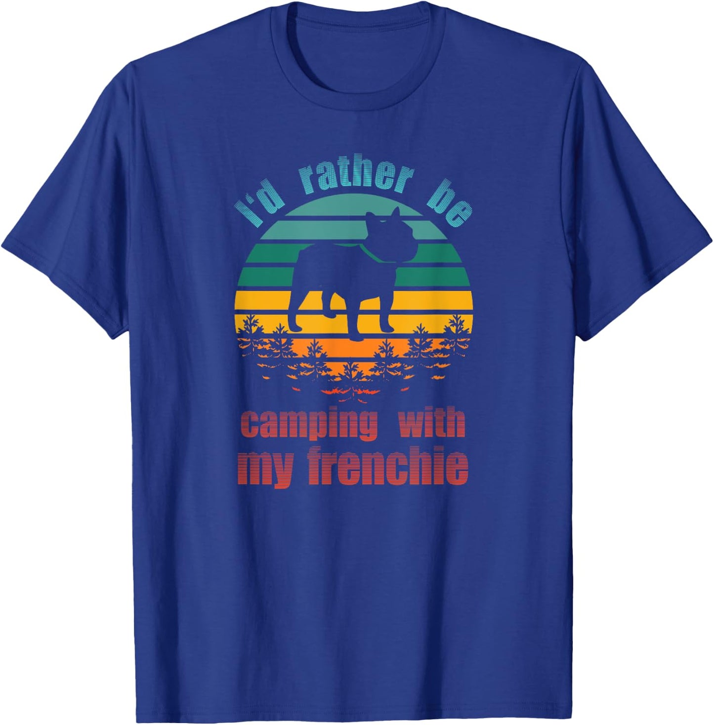 Retro I'd Rather Be Camping With My Frenchie Funny Bulldog Men Women Kids T-Shirt - T-Shirt | Royal