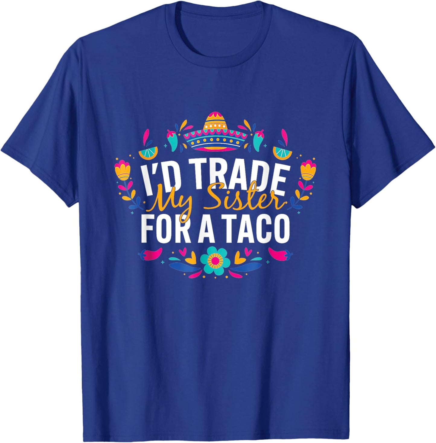 I'd Trade My Sister For A Taco Mexican Teacher Cinco de Mayo Women Kids T-Shirt - T-Shirt | Royal
