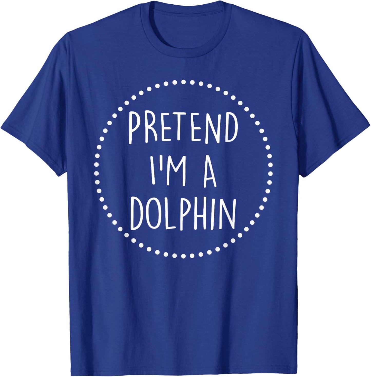 Pretend Im a Dolphin Halloween Costume T-Shirt - T-Shirt | Royal