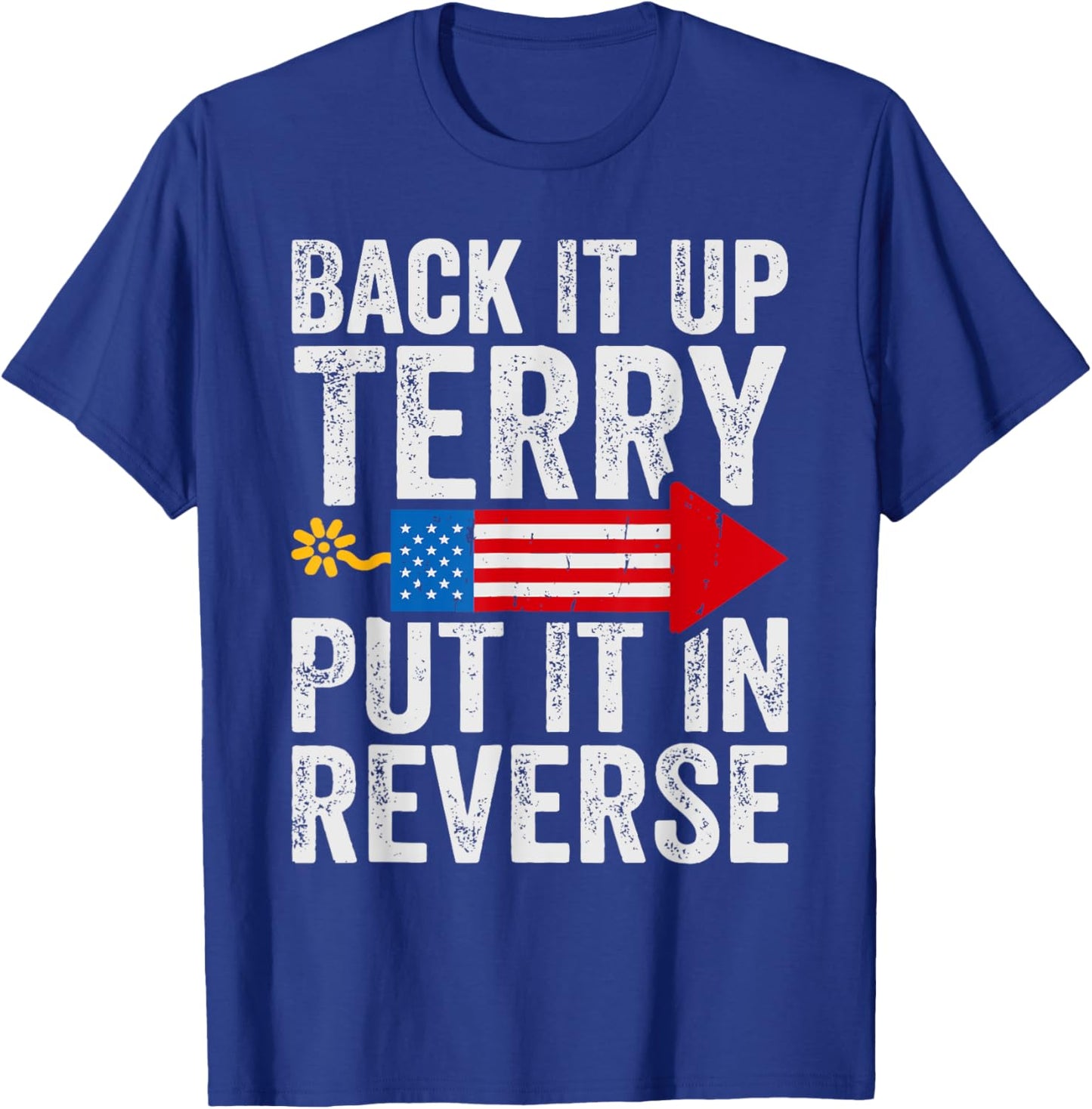 Back It Up Terry Put It In Reverse July 4th Fireworks Funny T-Shirt - T-Shirt | Royal