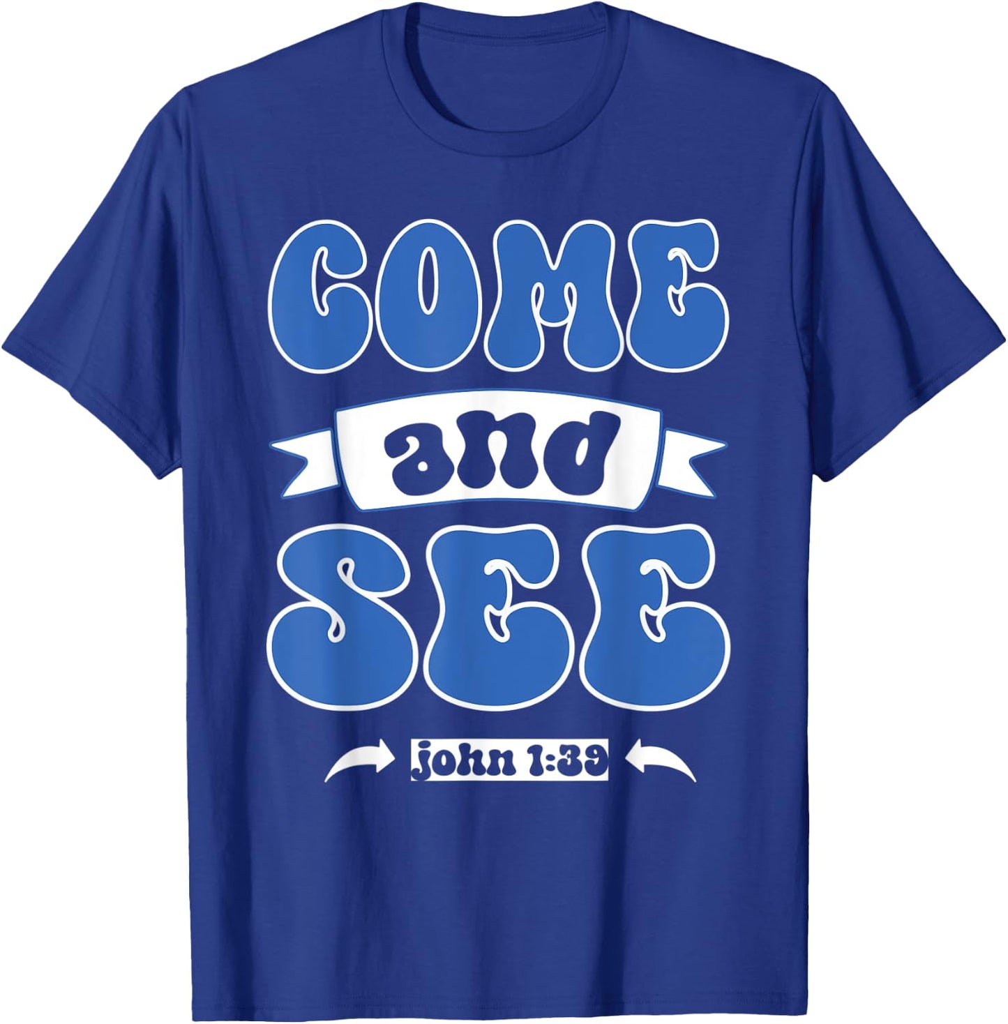 Come and See John 1:39 Christian Jesus Words T-Shirt - T-Shirt | Royal