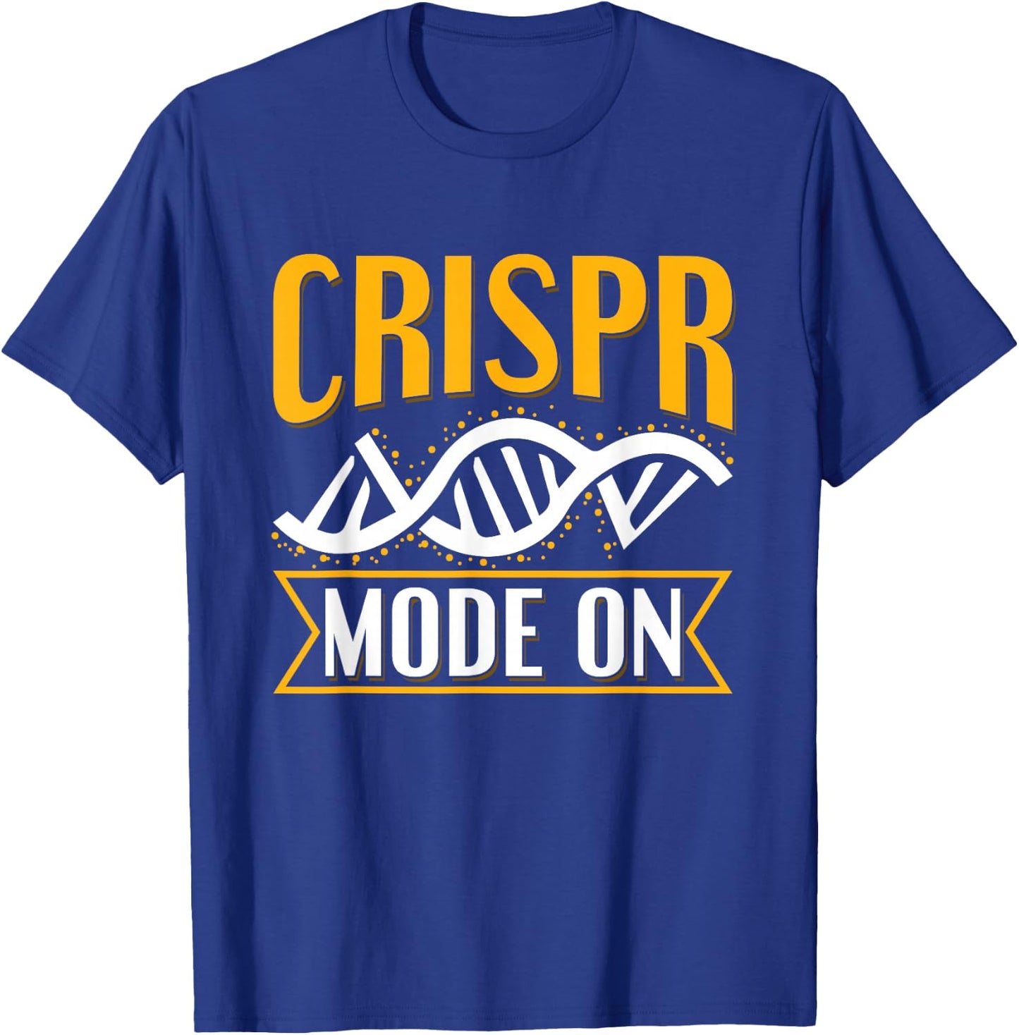 Crispr Mode On Quote for a Crispr Genetic Engineer T-Shirt - T-Shirt | Royal