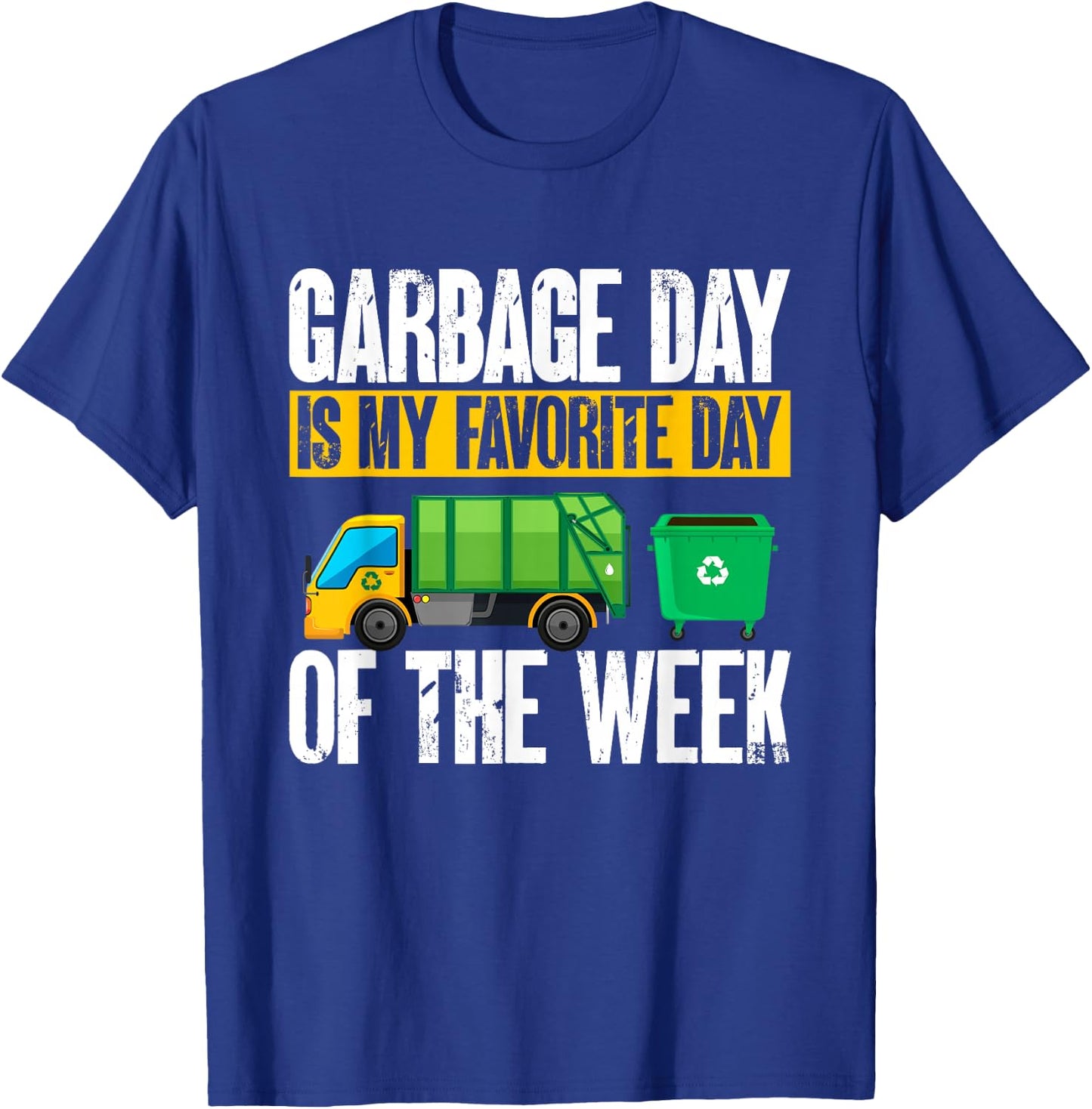 Garbage Truck - Garbage Day Is My Favorite Day Of The Week T-Shirt - T-Shirt | Royal