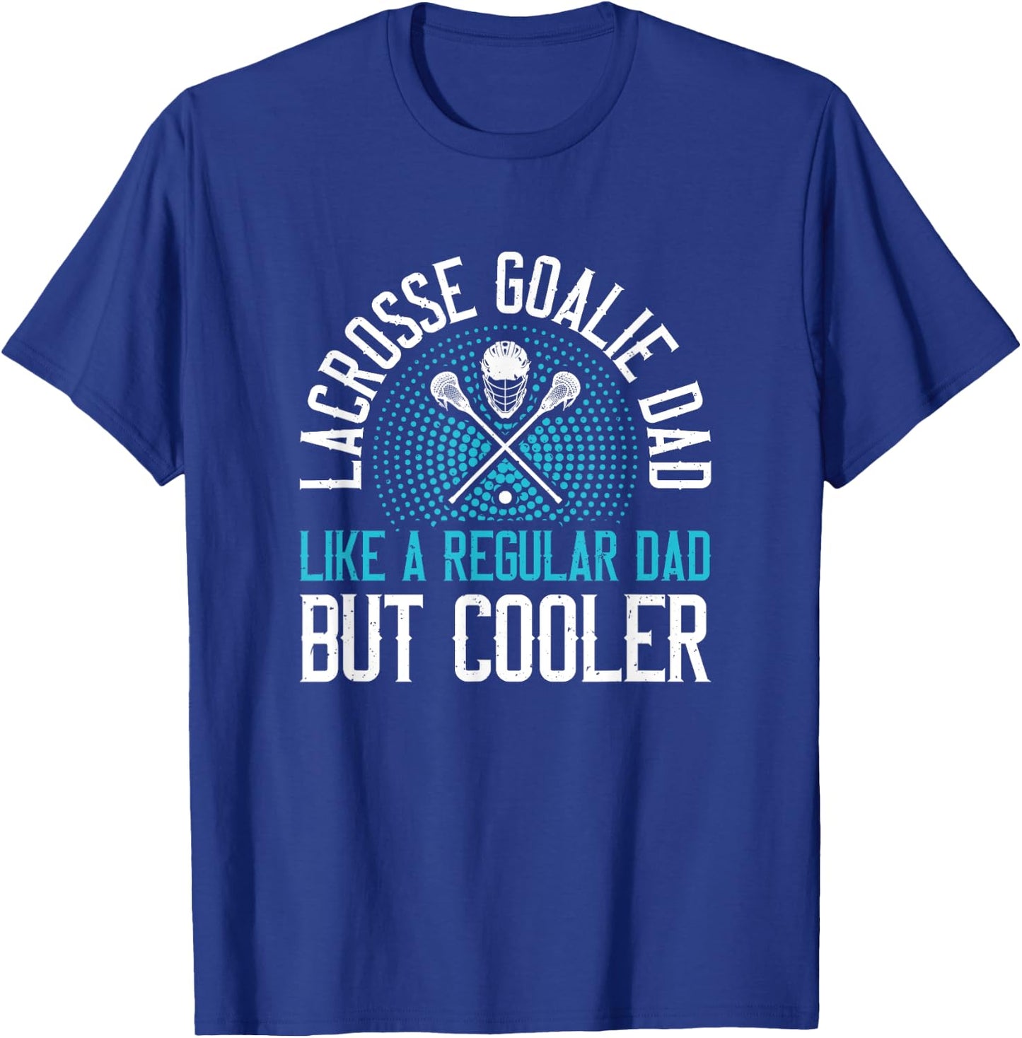 Lacrosse Goalie Dad T-Shirt - T-Shirt | Royal