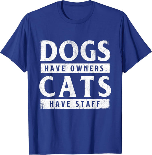 Dogs Have Owners Cats Have Staff - Animal Lover Pet Owner T-Shirt - T-Shirt | Royal