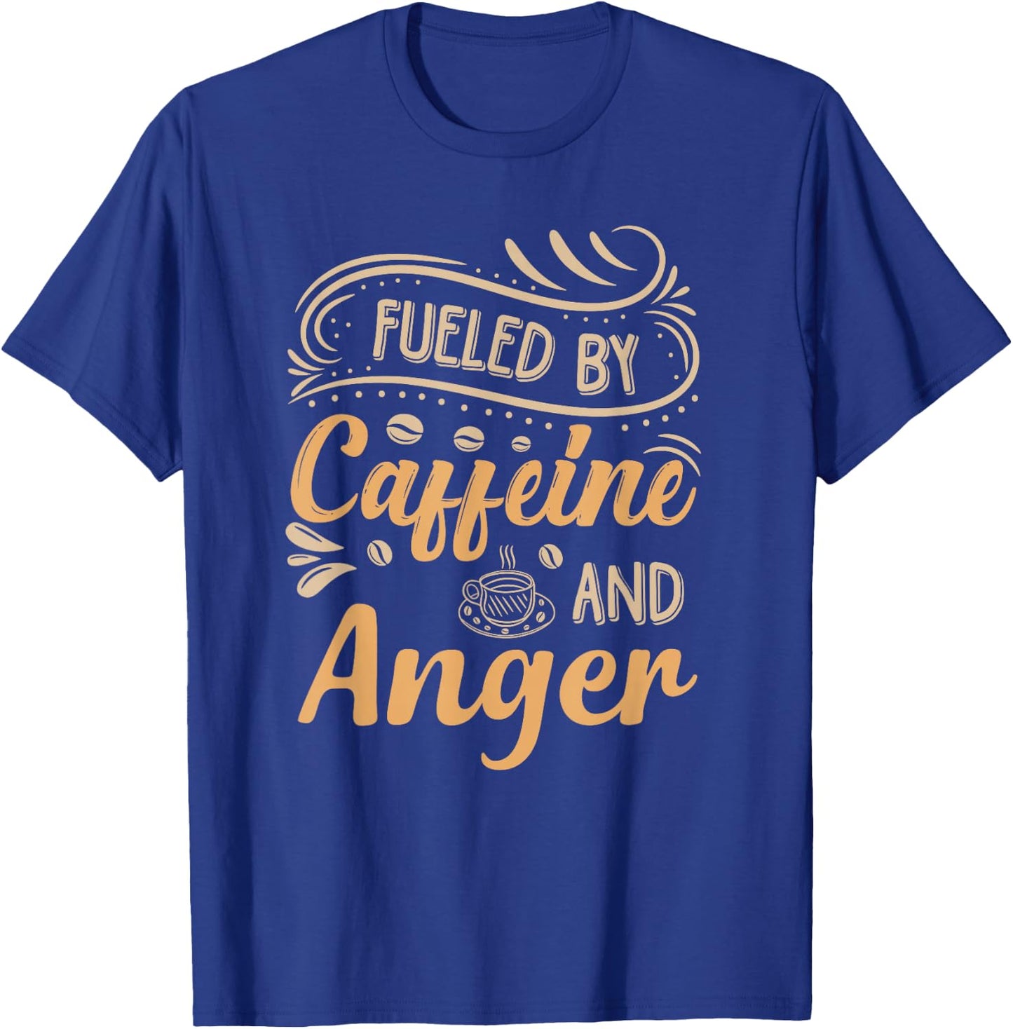 Fueled By Caffeine And Anger T-Shirt - T-Shirt | Royal