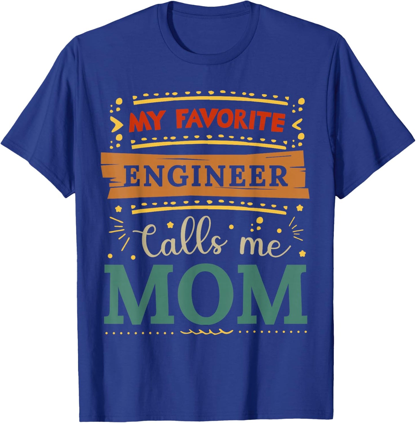 My favorite Engineer calls me mom Engineer mom T-Shirt - T-Shirt | Royal