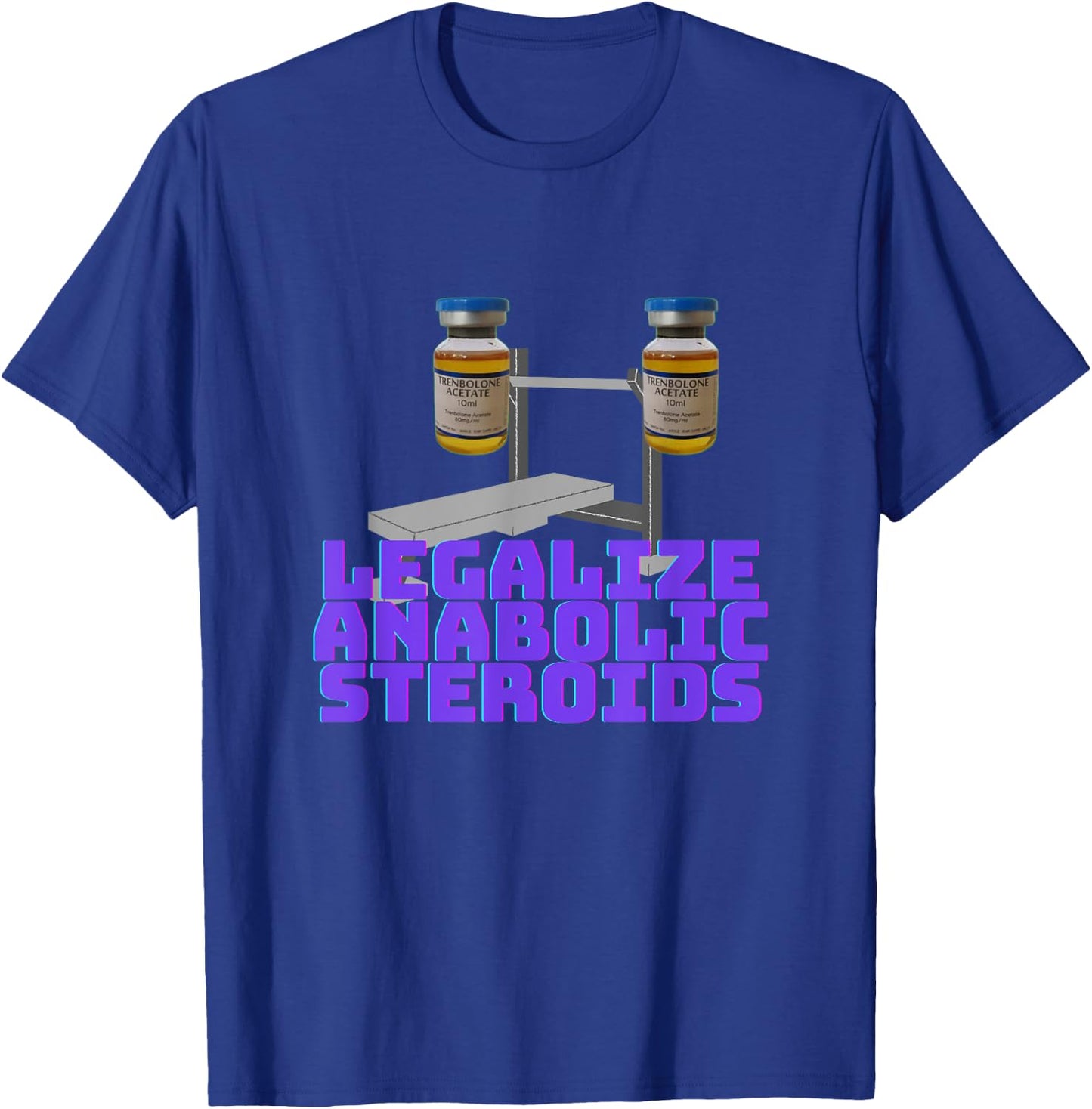 Legalize anabolic steroids | Gym steroids T-Shirt - T-Shirt | Royal