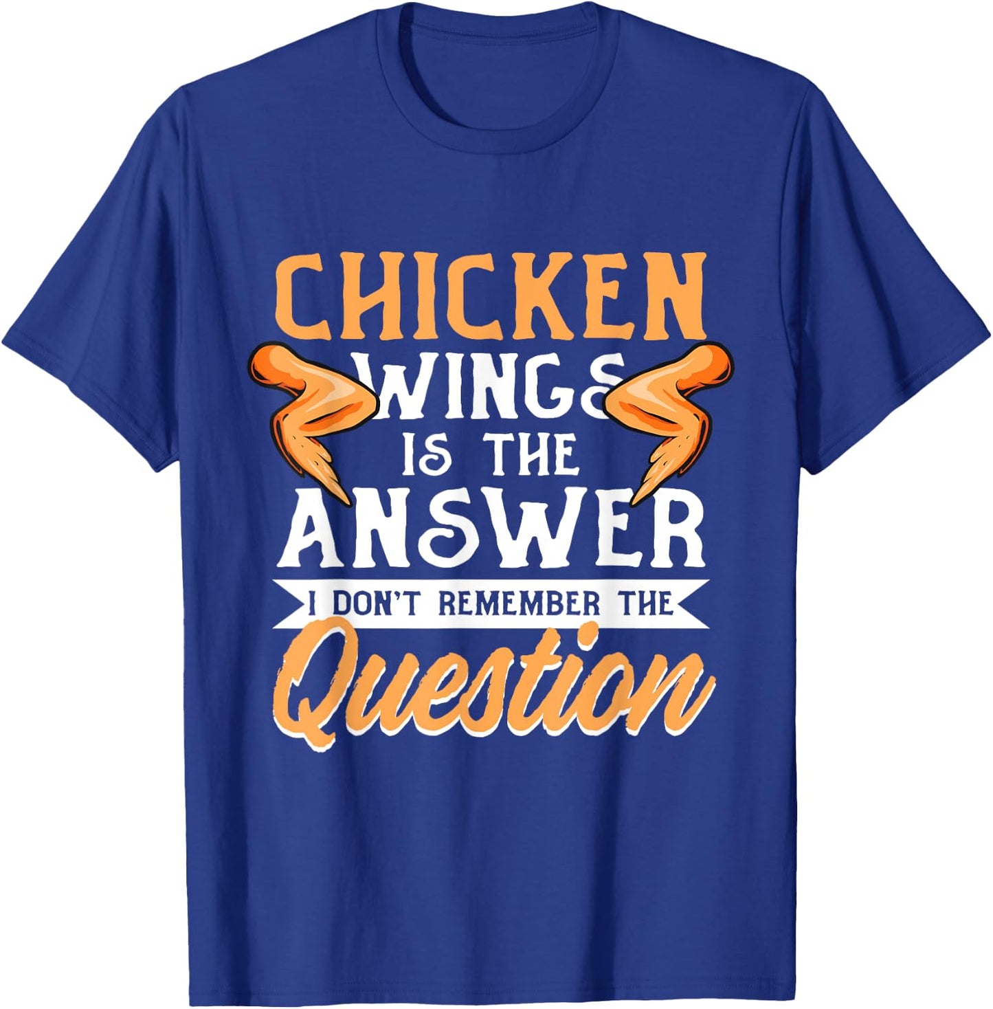 Chicken Wings Food - Chicken Wing is the Answer T-Shirt - T-Shirt | Royal
