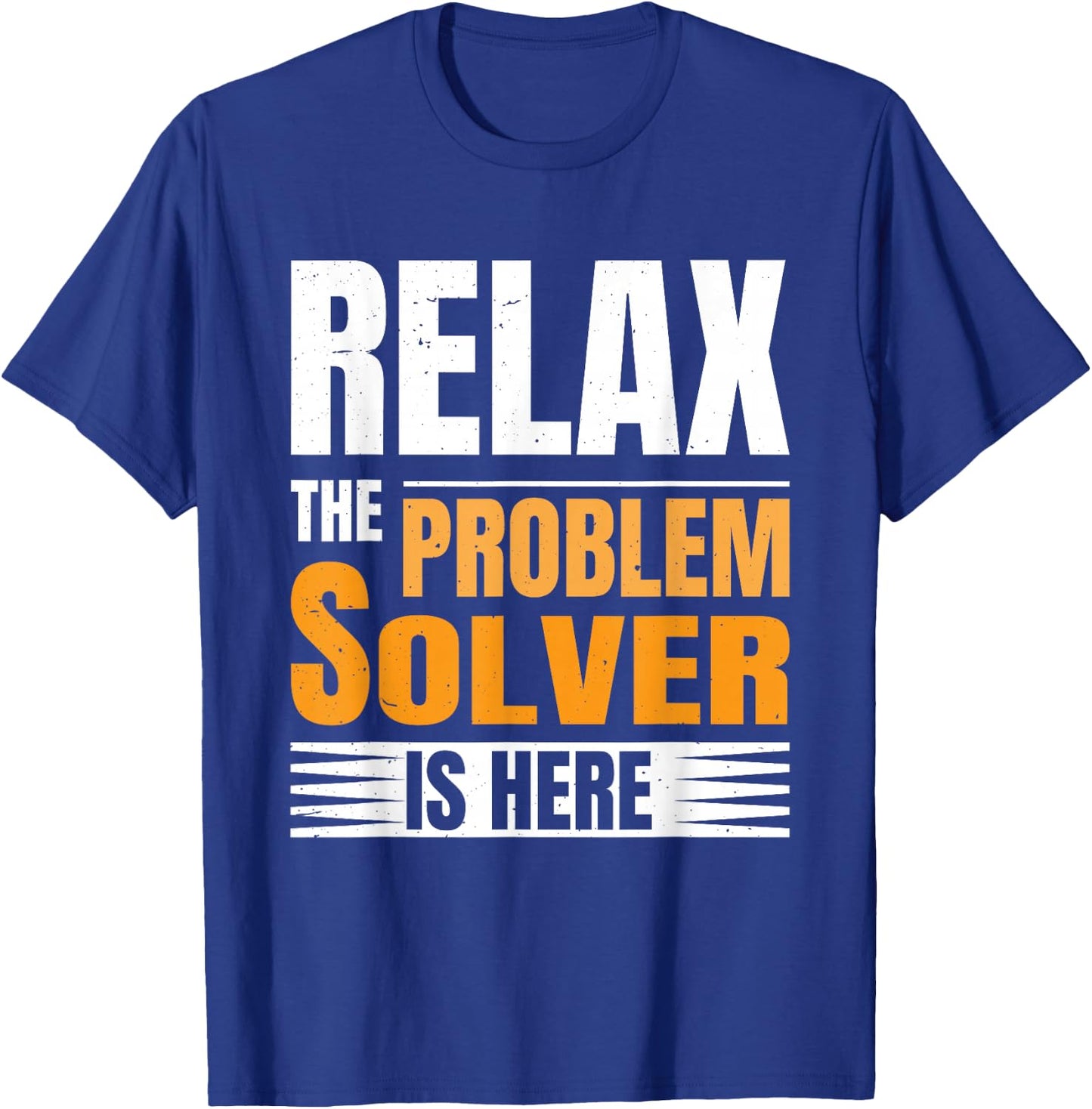 Relax The Problem Solver Is Here T-Shirt - T-Shirt | Royal