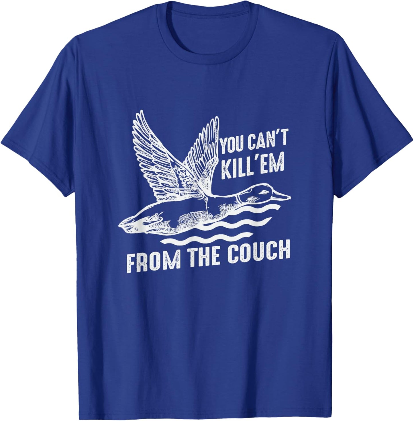 Funny You Can't Kill Em From The Couch Hunting T-Shirt - T-Shirt | Royal
