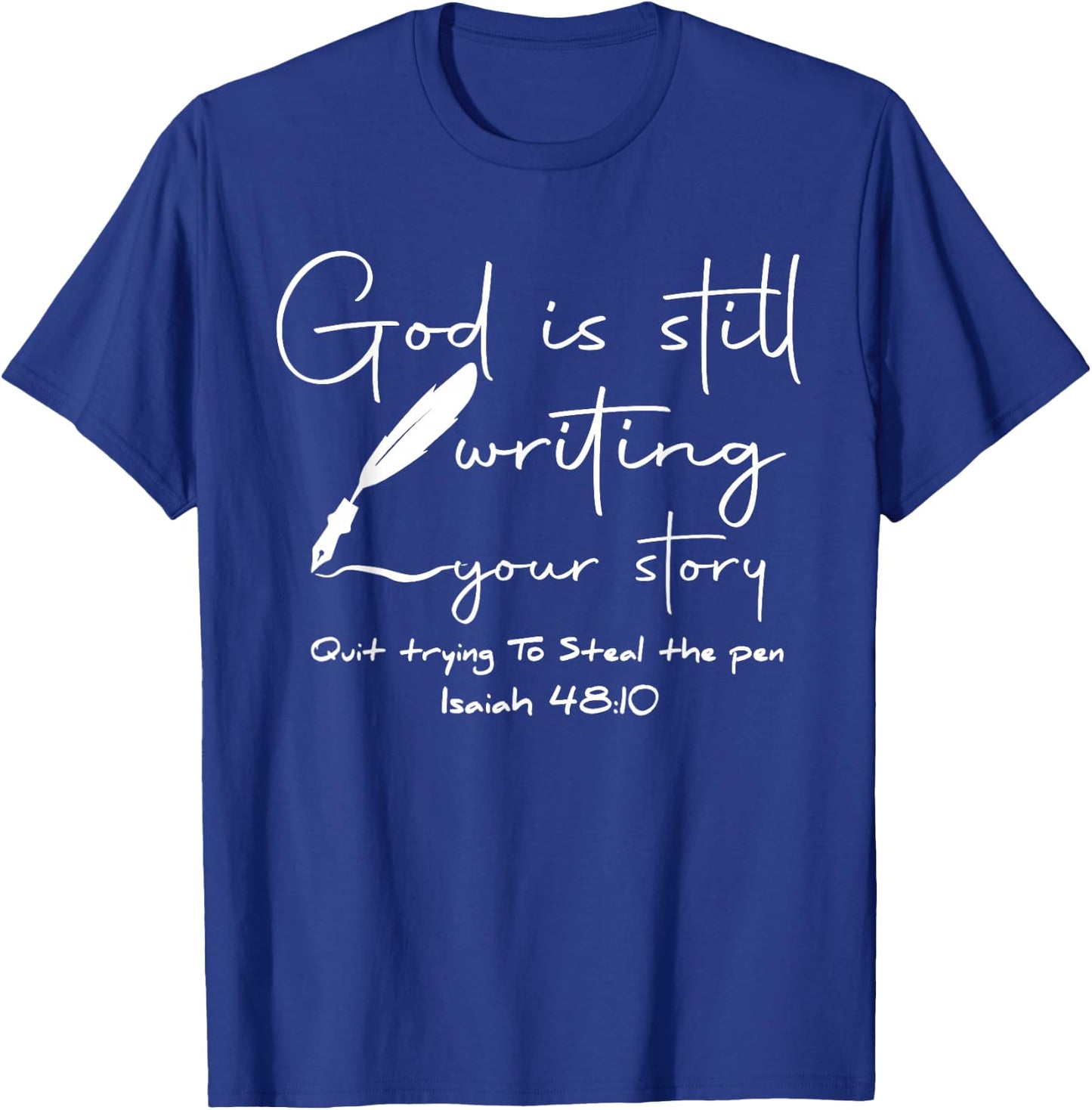 God Is Still Writing Your Story Quit Trying To Steal The Pen T-Shirt - T-Shirt | Royal