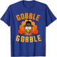 Funny Gobble with Cute Turkey for Thanksgiving Dinner T-Shirt - T-Shirt | Royal