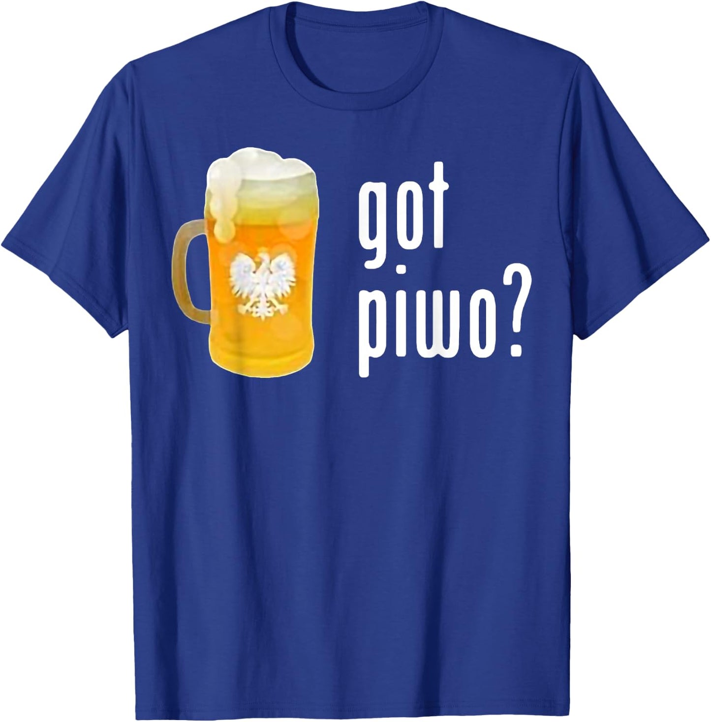 Beer Got Piwo Dringking Beer For Man Funny T-Shirt - T-Shirt | Royal