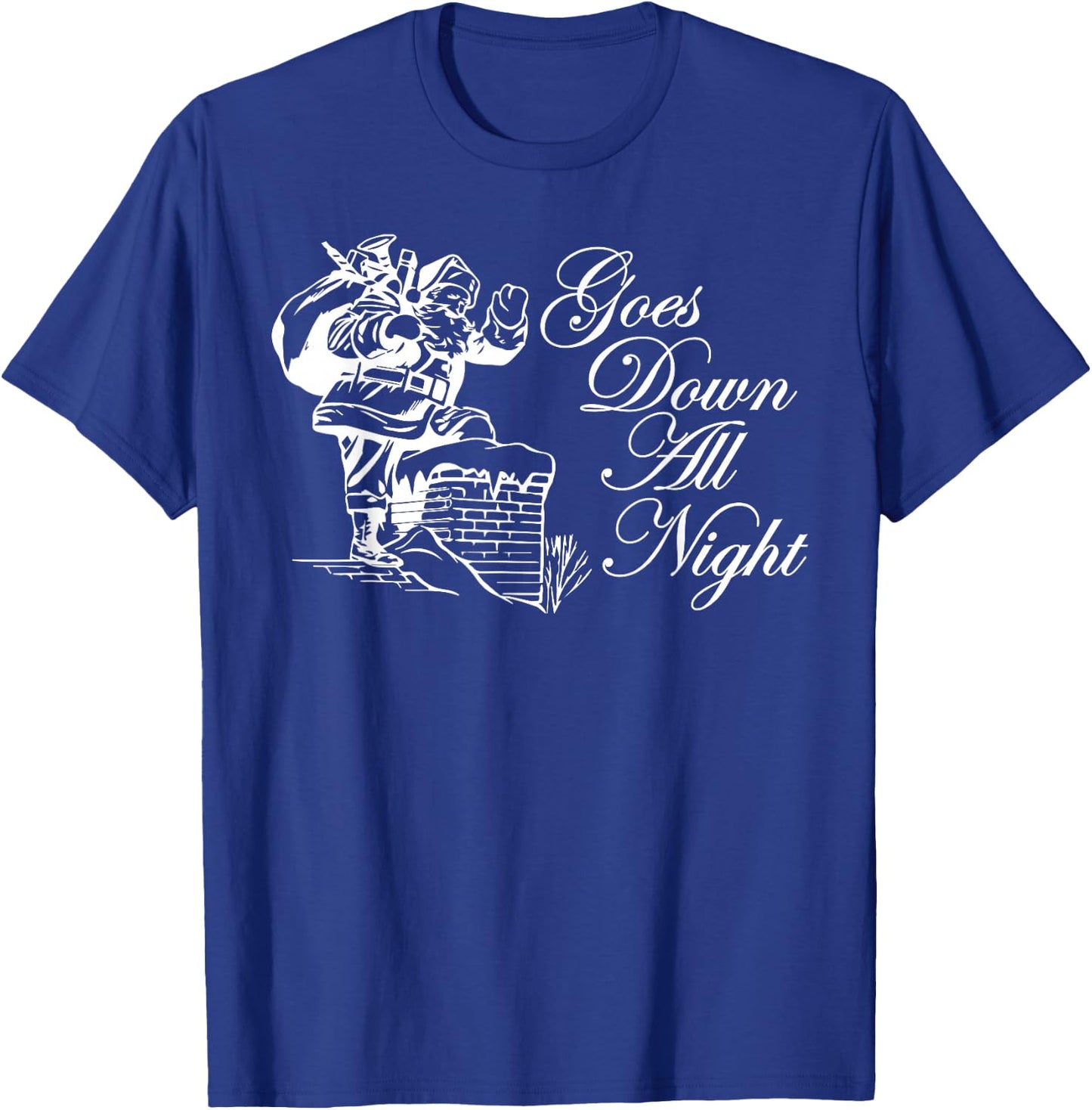Santa Goes Down All Night Chimney Funny Adult Novelty Gym T-Shirt - T-Shirt | Royal