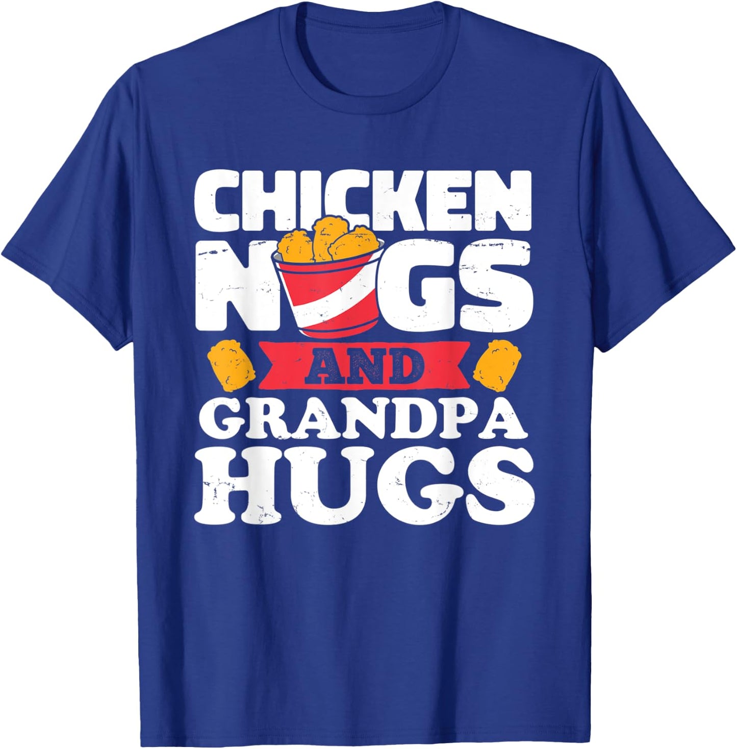 Chicken Nugs And Grandpa Hugs Funny Chicken Nugget Lover T-Shirt - T-Shirt | Royal