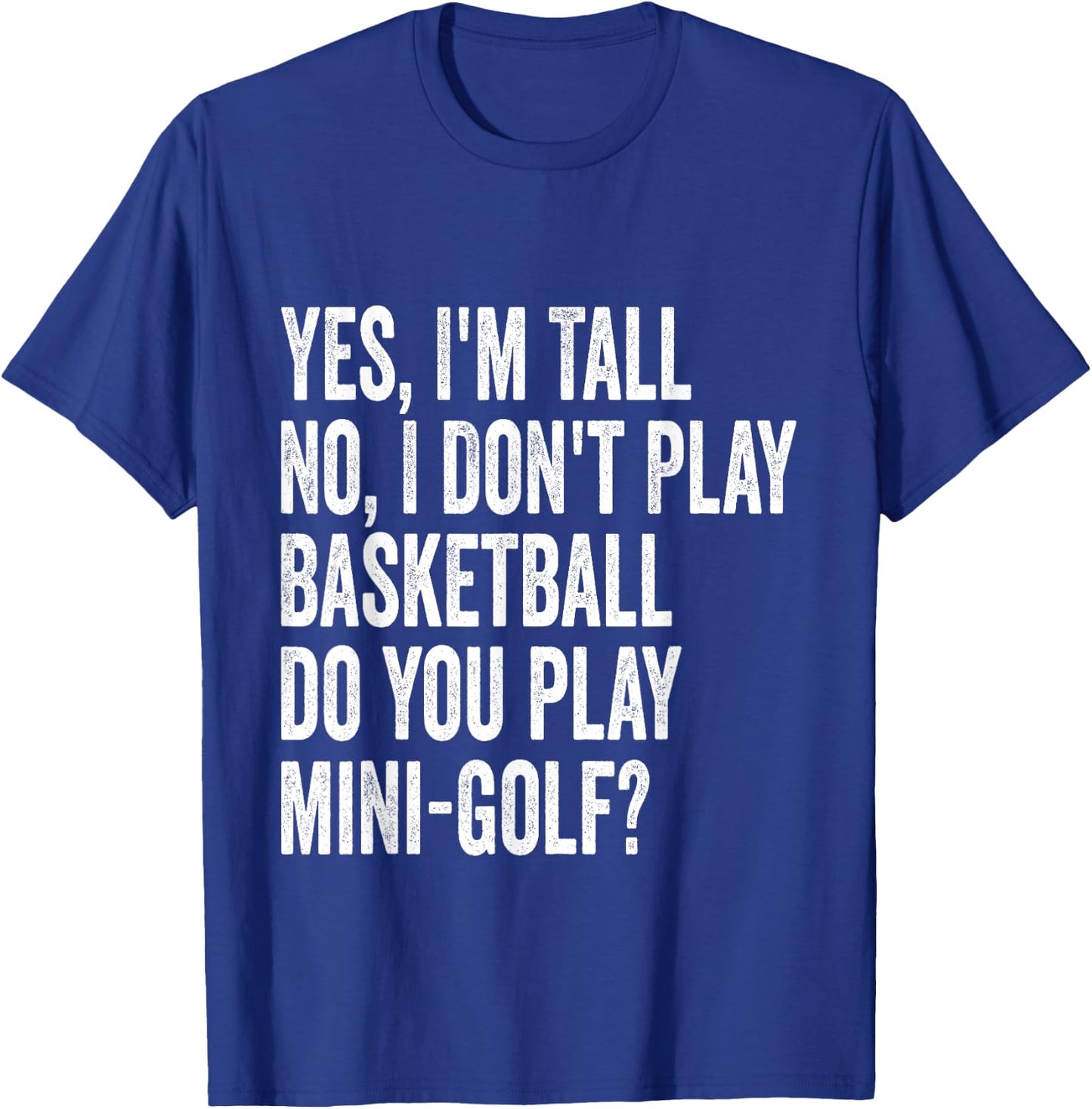 Yes I'm Tall I Don't Play Basketball Do you Play Mini Golf T-Shirt - T-Shirt | Royal