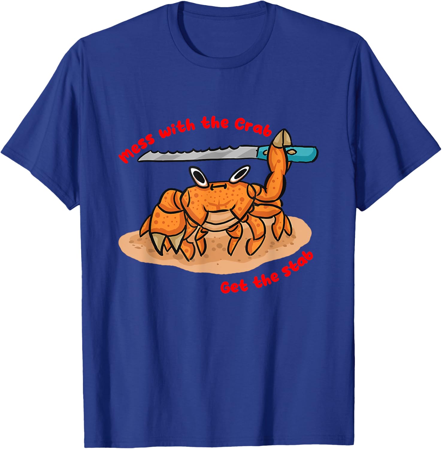 Mess With the Crab Get The Stab Design T-Shirt - T-Shirt | Royal