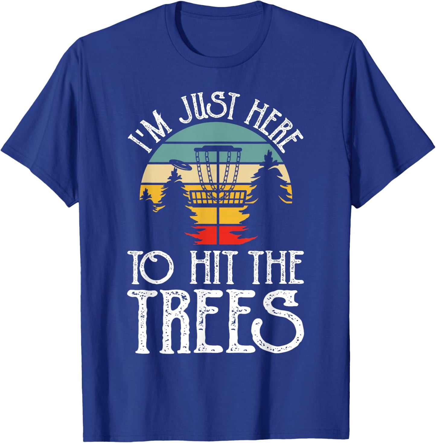 Im Just Here To Hit The Trees T-Shirt - T-Shirt | Royal