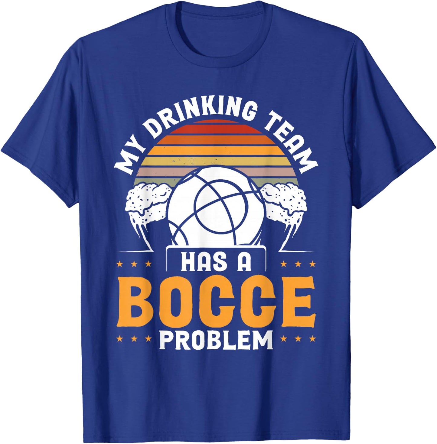 My Drinking Team Has A Bocce Problem T-Shirt - T-Shirt | Royal
