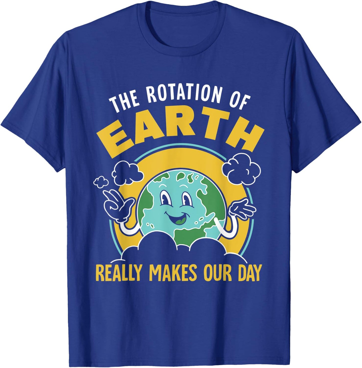 The Rotation Of Earth Really Makes Our Day Science Teacher T-Shirt - T-Shirt | Royal