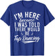 Im here because i was told there would be Tap Dancing T-Shirt - T-Shirt | Royal