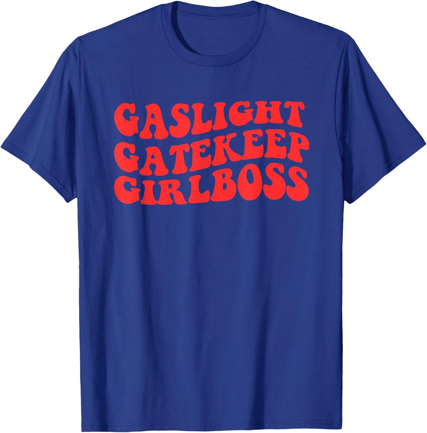 Gaslight Gatekeep Girlboss Apparel T-Shirt - T-Shirt | Royal