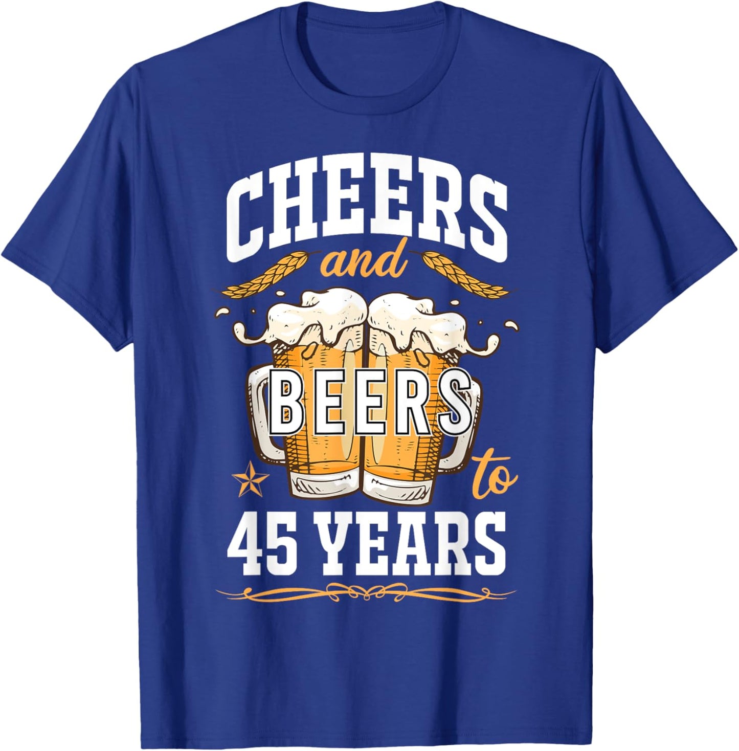 Cheers and Beers To 45 Year Old Birthday Drunk 45th B-Day T-Shirt - T-Shirt | Royal