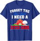 Forget The She Shed I Need A Bitch Barn Funny T-Shirt - T-Shirt | Royal