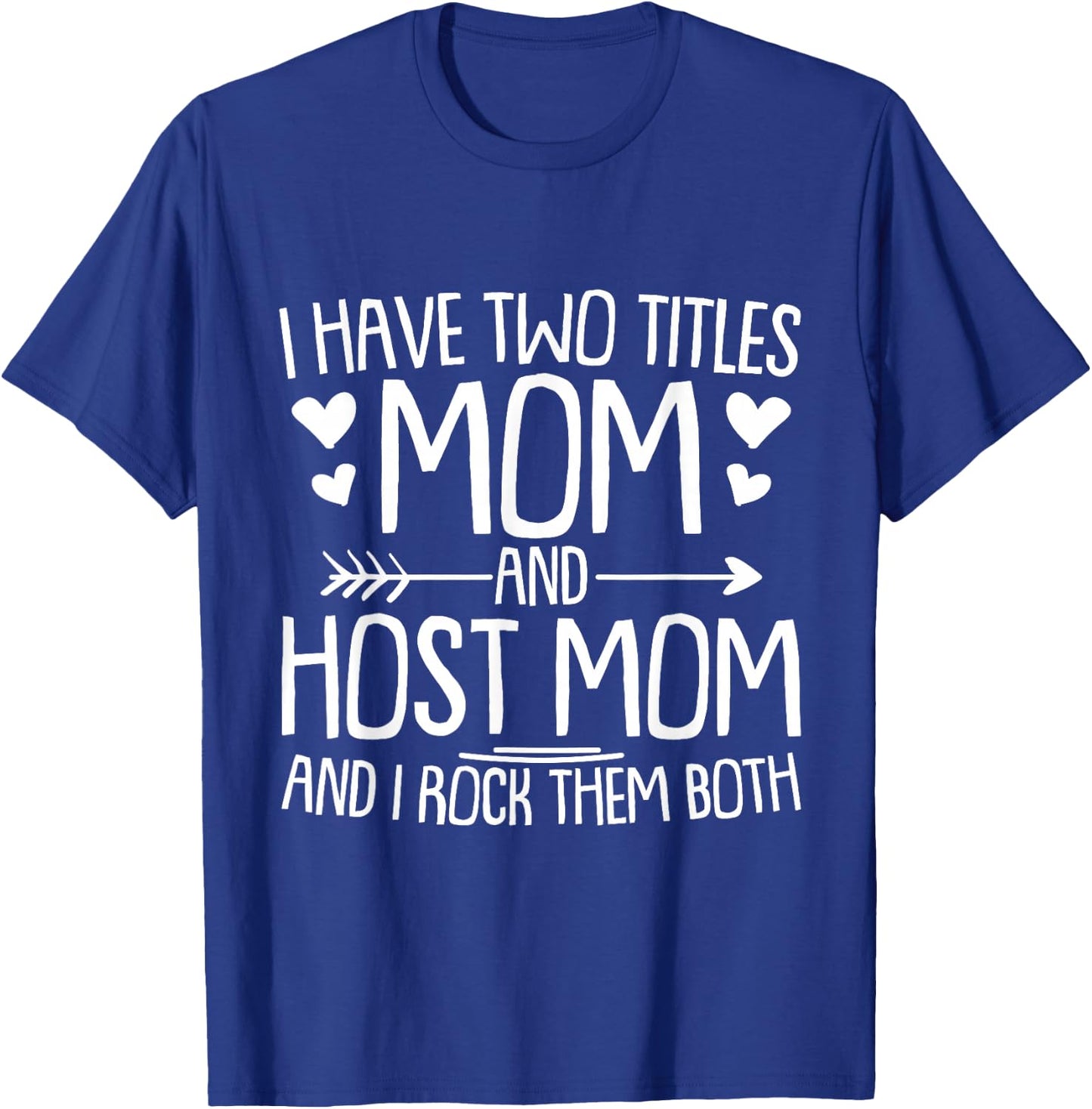 I Have Two Titles Mom and Host Mom and I Rock Them Both T-Shirt - T-Shirt | Royal