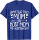 I Have Two Titles Mom and Host Mom and I Rock Them Both T-Shirt - T-Shirt | Royal