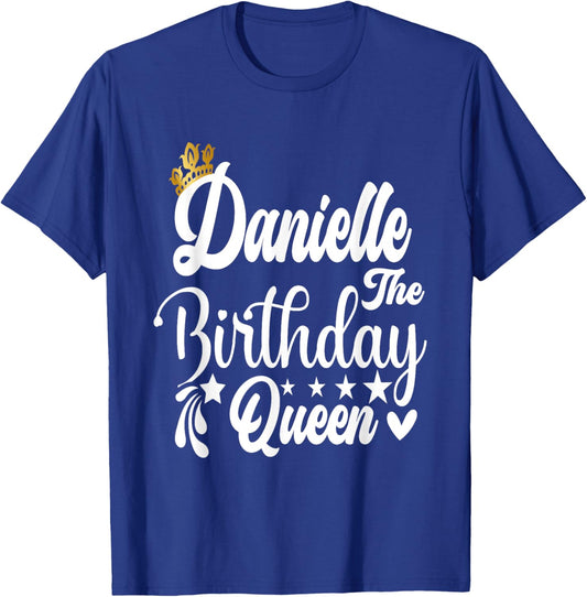 Danielle The Birthday Queen Happy Birthday Shirt T-Shirt - T-Shirt | Royal