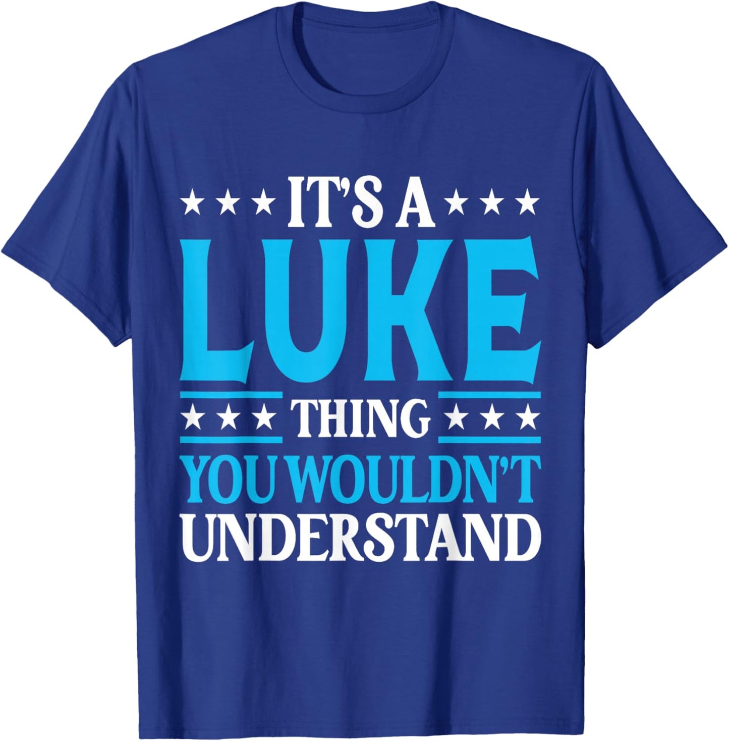 It's A Luke Thing Wouldn't Understand Personal Name Luke T-Shirt - T-Shirt | Royal