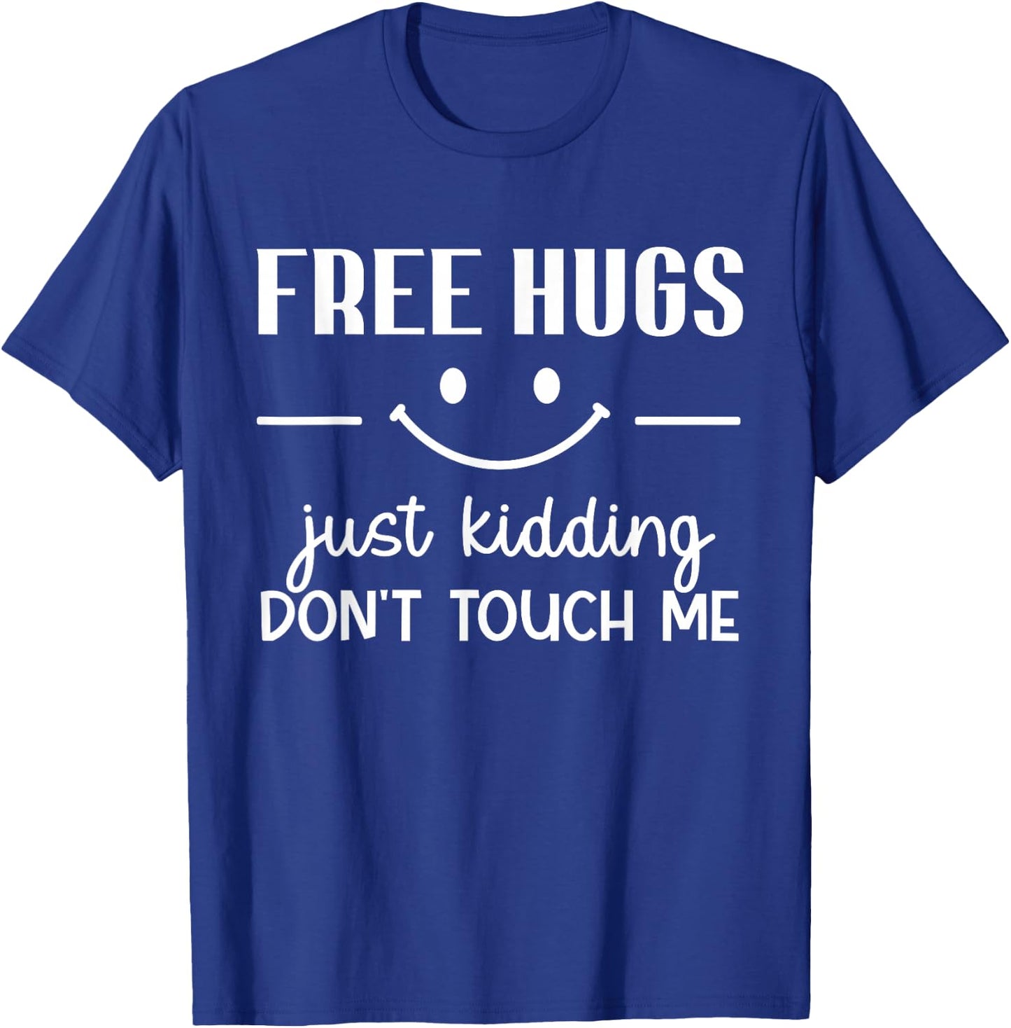 Free Hugs Just Kidding Don't Touch Me Smile Icon T-Shirt - T-Shirt | Royal