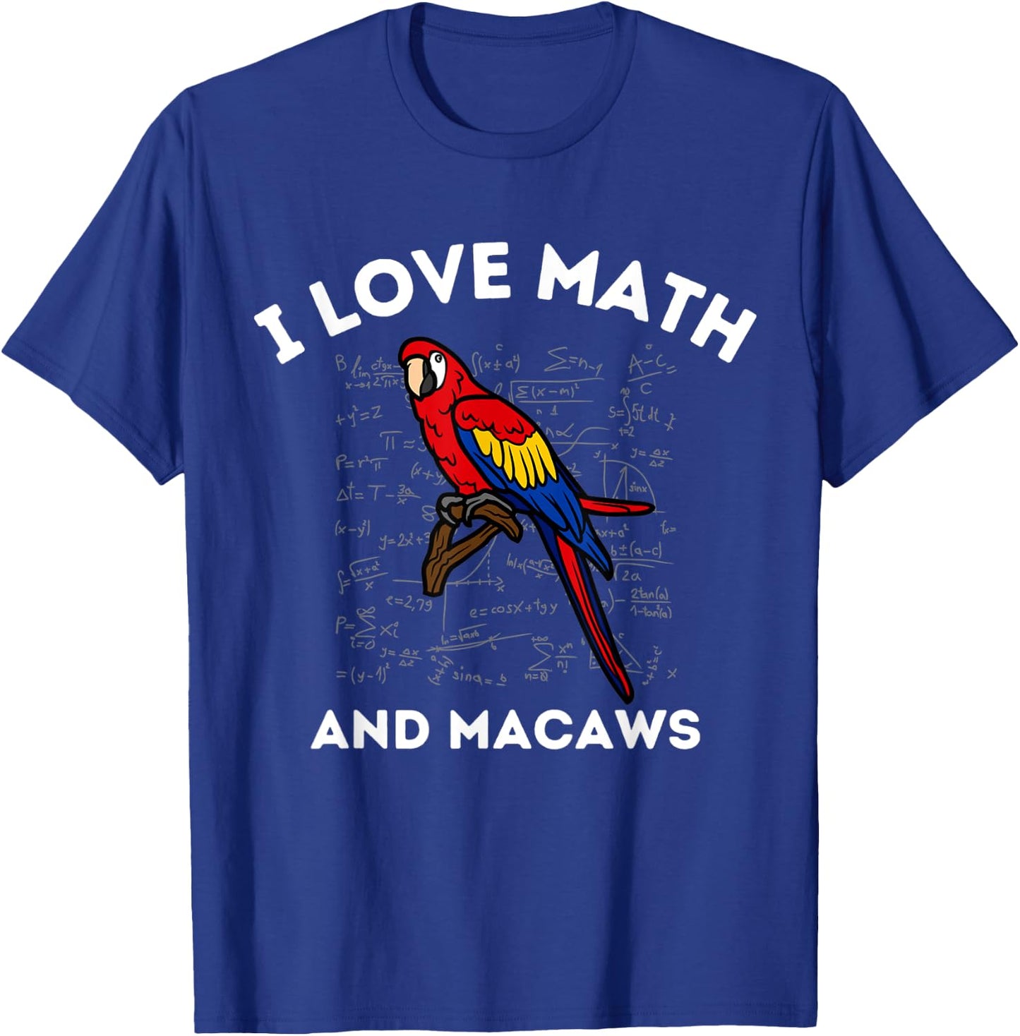 I Love Math and Macaws Parrot Lover Owner Algebra Teacher T-Shirt - T-Shirt | Royal