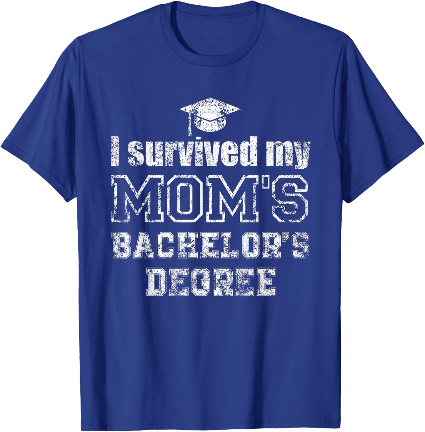 I Survived My Moms Bachelors Degree Graduation Graduate T-Shirt - T-Shirt | Royal