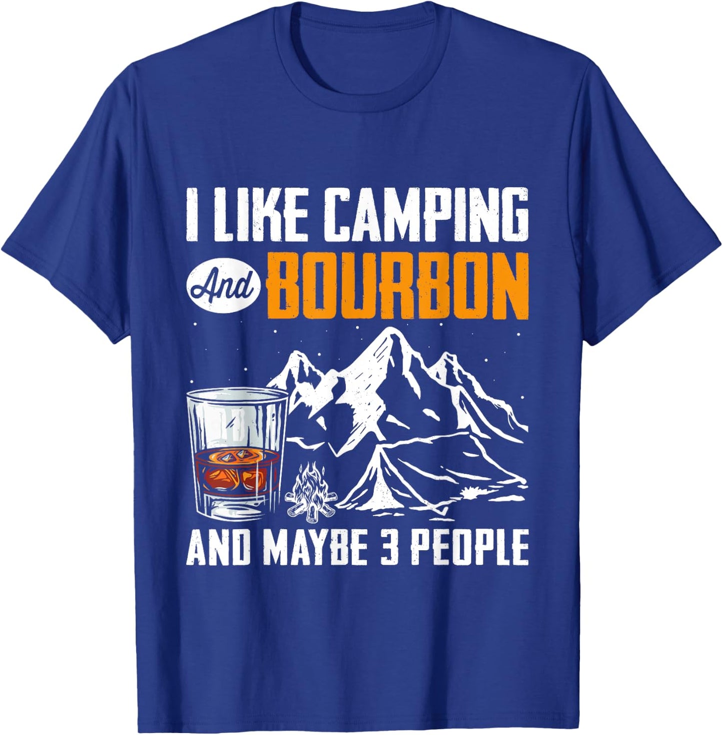 Funny Quote I Like Camping And Bourbon And Maybe 3 People T-Shirt - T-Shirt | Royal