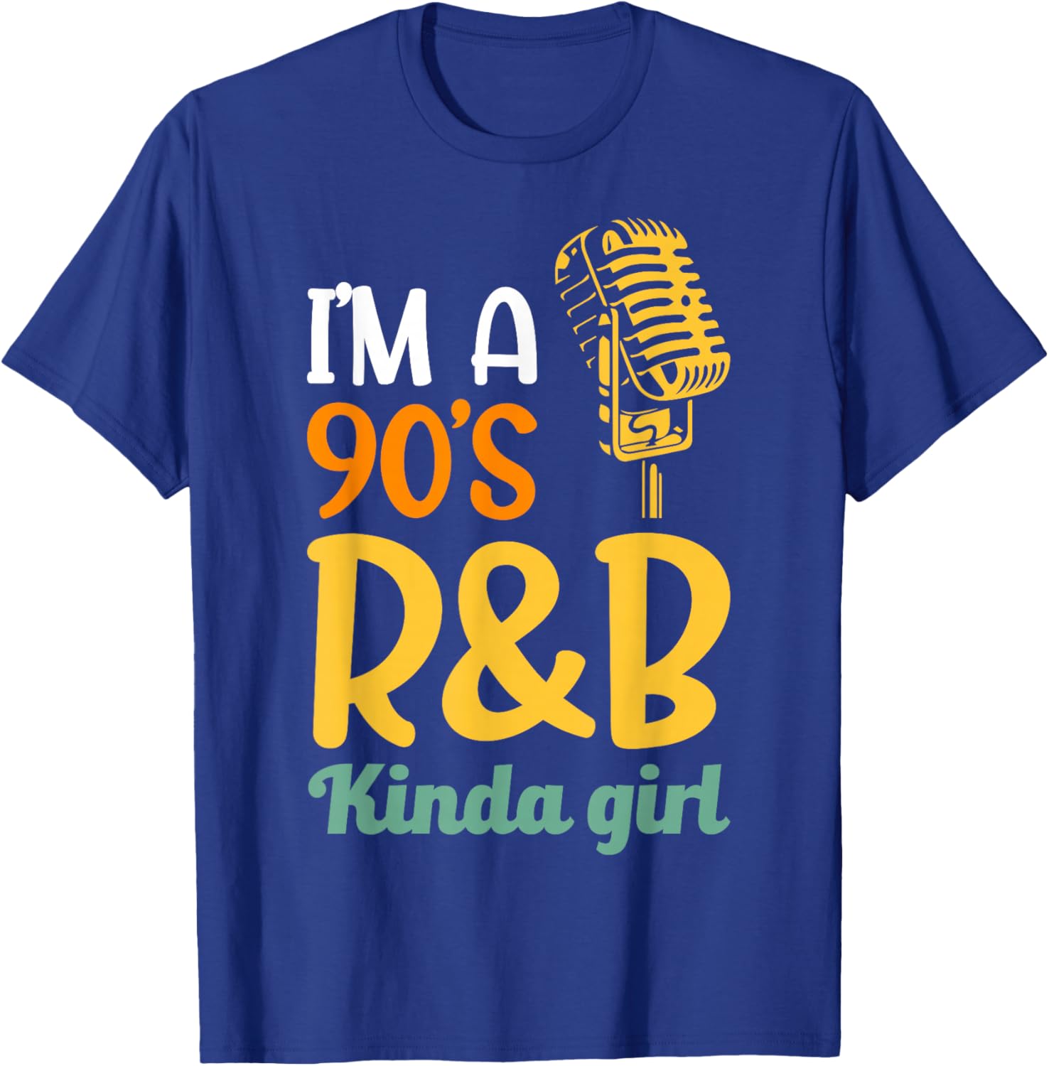 I'm a 90's R&b Kinda Girl T-Shirt - T-Shirt | Royal