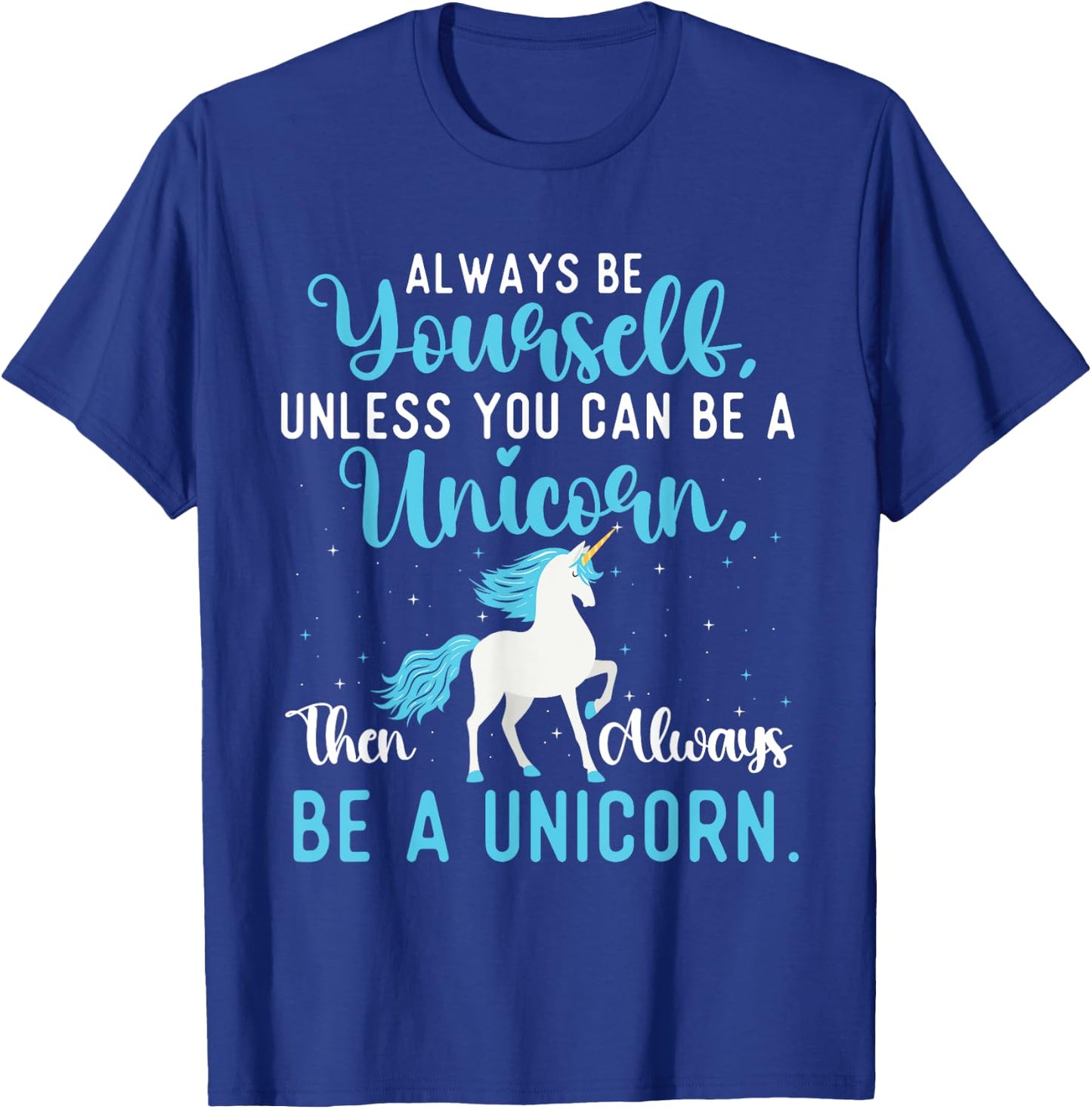 Always Be Yourself - Mystical Creature Rainbow Unicorn T-Shirt - T-Shirt | Royal