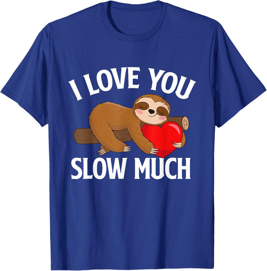 I Love You Slow Much - Valentine's Day Sloth Zoo Animal Love T-Shirt - T-Shirt | Royal