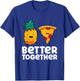 Pineapple Pizza Better Together Pizza Hawaii T-Shirt - T-Shirt | Royal