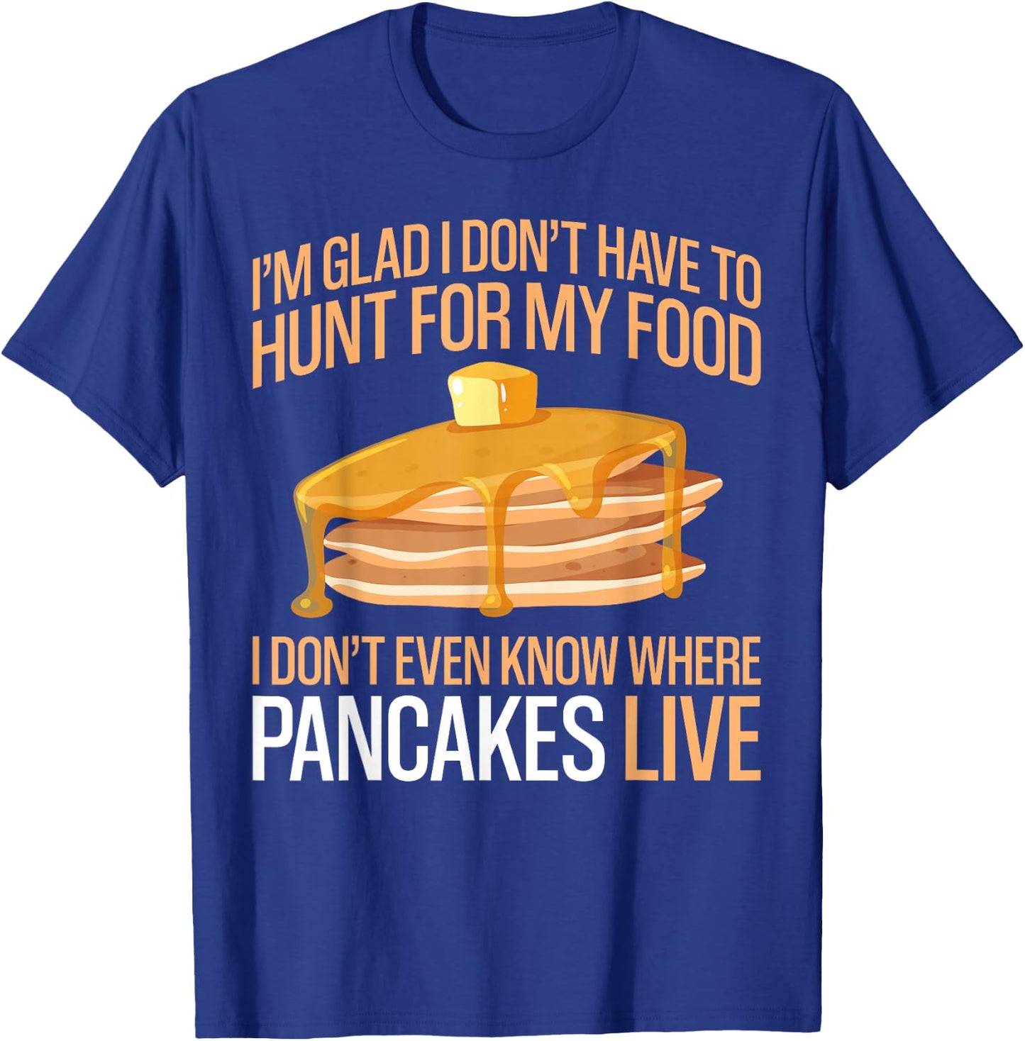 Pancake Lover Kids I'm Glad I Don't Have To Hunt For My Food T-Shirt - T-Shirt | Royal
