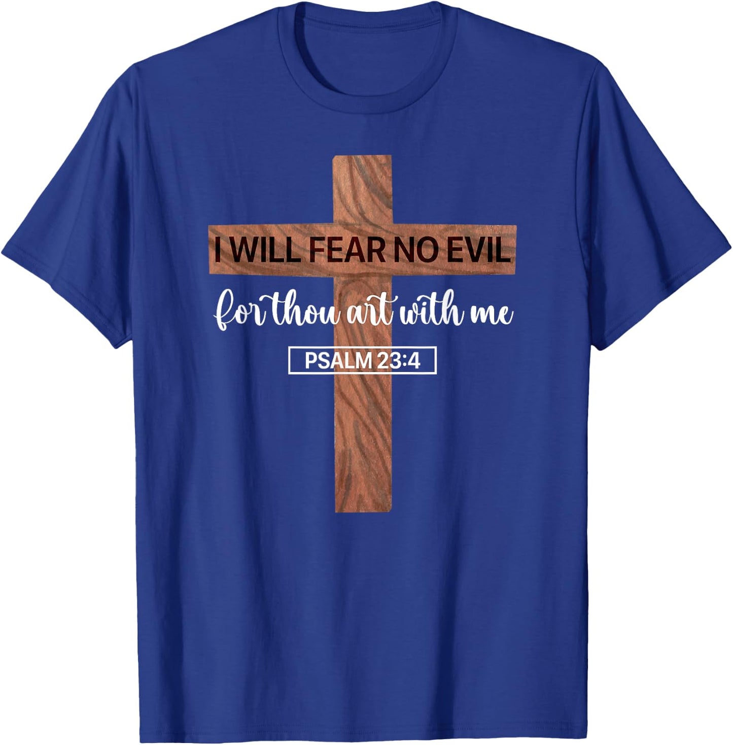 I Will Fear No Evil, Psalm 23, From the Book of Psalms 23 4 T-Shirt - T-Shirt | Royal