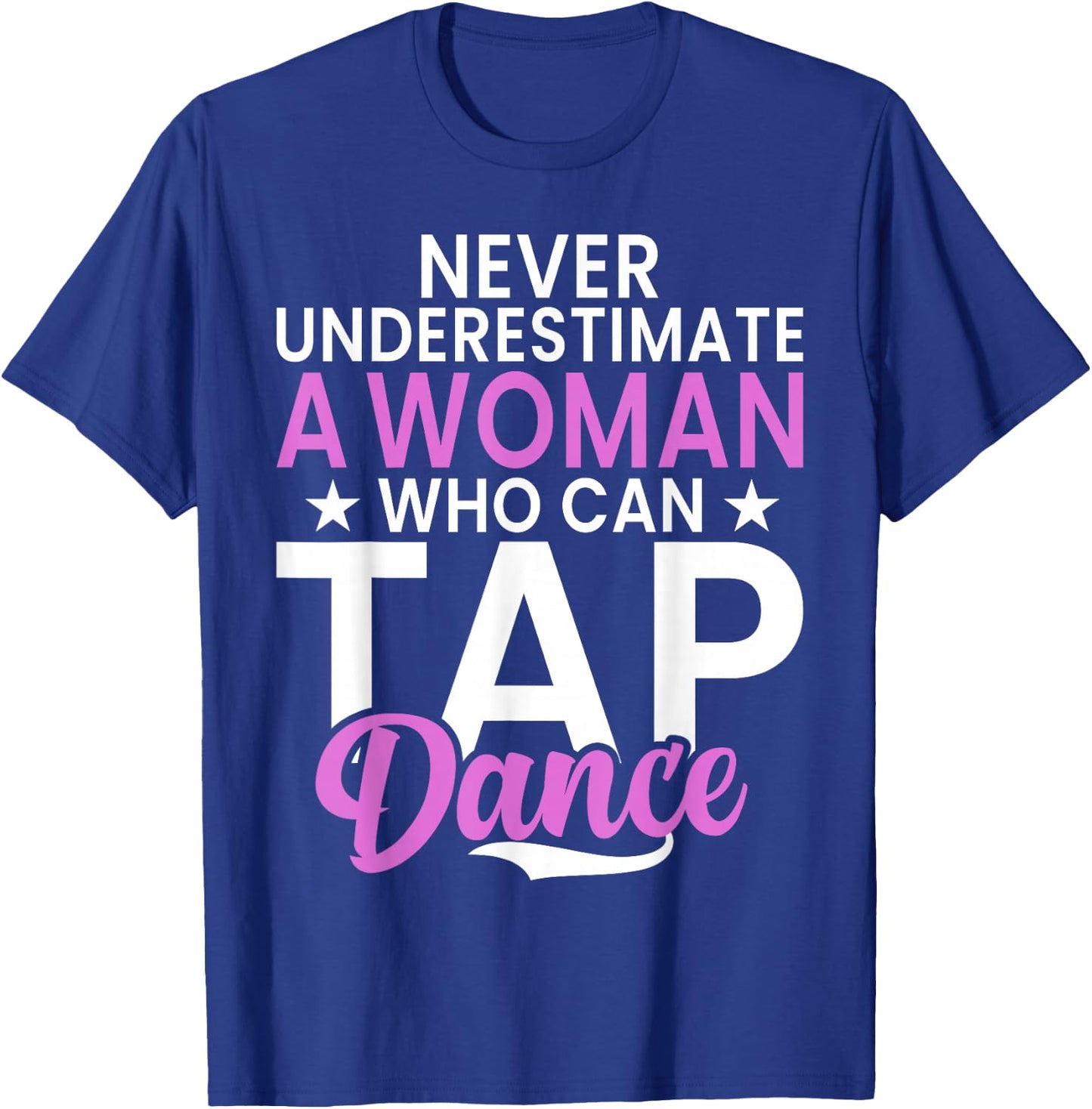 Never underestimate a Woman who can Tap Dance T-Shirt - T-Shirt | Royal