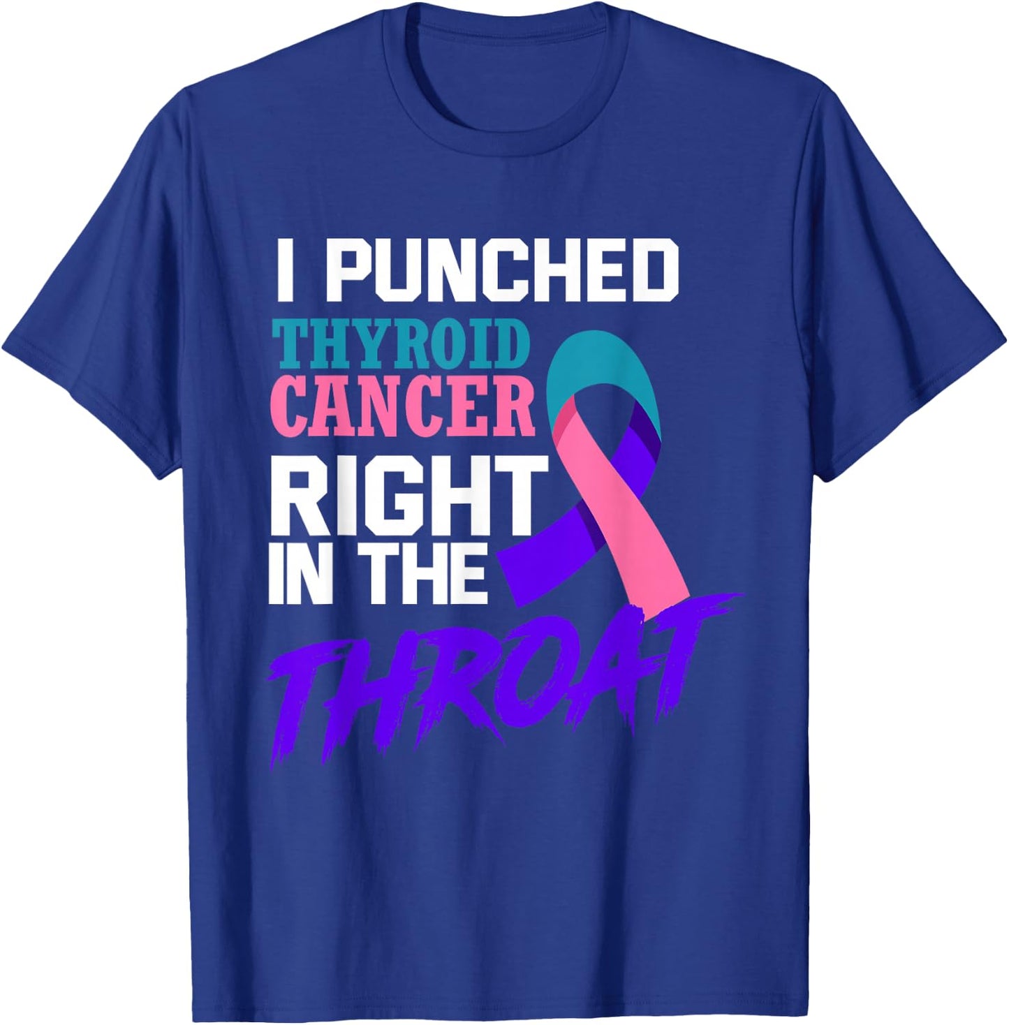 I Punched Thyroid Cancer Funny Thyroid Cancer Survivor T-Shirt - T-Shirt | Royal
